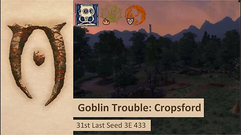 31 Last Seed 3E433 | Goblin Trouble: Cropsford | A Day in The Elder Scrolls IV: Oblivion