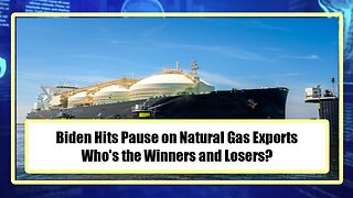 Biden Hits Pause on Natural Gas Exports - Who's the Winners and Losers?