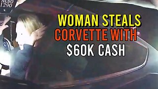 Woman Steals Corvette With $60k Inside