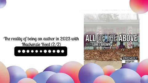 The reality of being an author in 2023 with Mackenzie Reed (2/2) | All of the Above with James Brown