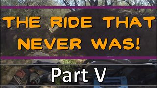 The Ride That Never Was - Part V