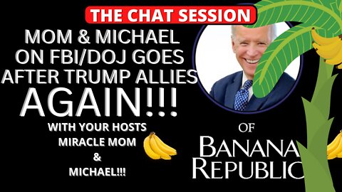 MIRACLE MOM & MICHAEL: BIDEN DOJ/FBI GOES AFTER TRUMP ALLIES AGAIN: THE CHAT SESSION