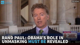 Rand Paul: Obama’s Role In Unmasking Must Be Revealed