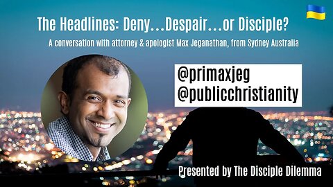 The Headlines: Deny - Despair - or Disciple? With Max Jeganathan, on The Disciple Dilemma