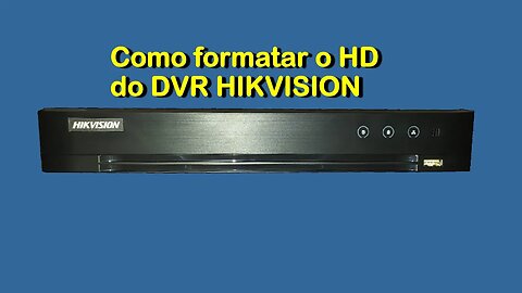 Como formatar o HD do DVR HIKVISION
