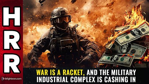 WAR is a racket, and the military industrial complex is CASHING IN