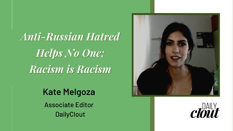 Anti-Russian Hatred Helps No One; Racism is Racism