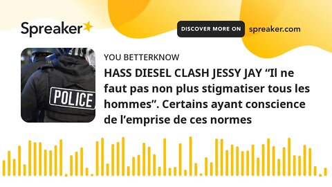 HASS DIESEL CLASH JESSY JAY “Il ne faut pas non plus stigmatiser tous les hommes”. Certains ayant co