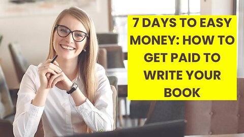7 Days to Easy Money How to Get Paid to Write Your Book #writing