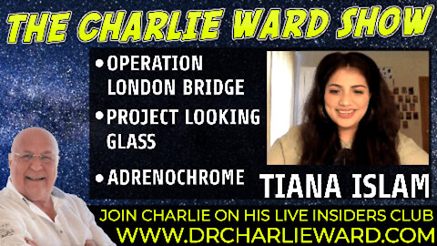 OPERATION LONDON BRIDGE, PROJECT LOOKING GLASS, ADRENOCHROME WITH TIANA ISLAM & CHARLIE WARD