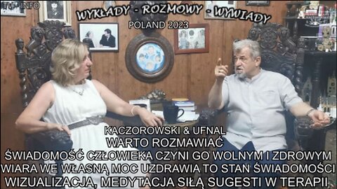 ŚWIADOMOŚĆ CZŁOWIEKA CZYNI JEGO WOLNYM I ZDROWYM , WIARA WE WŁASNĄ MOC UZDRAWIANIA TO STAN ŚWIADOMOŚCI. WIZUALIZACJĄ , MEDYTACJĄ , SIŁĄ SUGESTII W TERAPII. KACZOROWSKI & UFNAL WARTO ROZMAWIAĆ