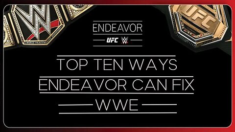 Top 10 Ways Endeavor Can Fix WWE