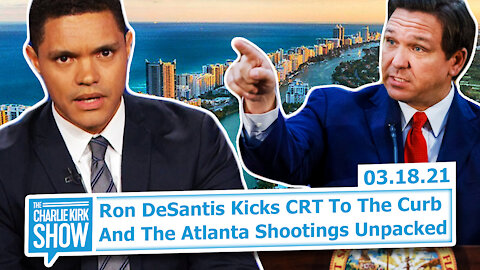 Ron DeSantis Kicks CRT to the Curb + Atlanta Shootings Unpacked | The Charlie Kirk Show