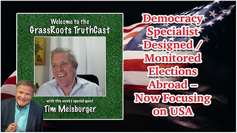Tim Meisburger~Democracy Specialist - Designed/Monitored Elections Abroad - Now Focusing on USA