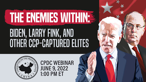 Webinar | The Enemies Within: Biden, Larry Fink, and Other CCP-captured Elites