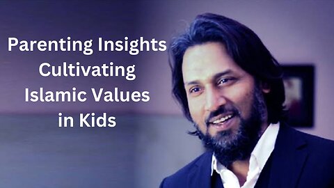 Parenting Insights_Cultivating Islamic Values in Kids
