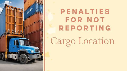 ISF Compliance: Penalties for Not Reporting Cargo Location After Customs Clearance
