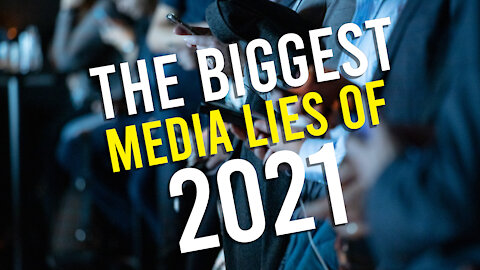 The Biggest Media Lies of 2021