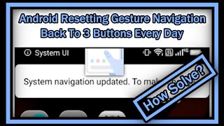Android Resetting Gesture Navigation Back To 3 Buttons "System Navigation Updated" - How To Solve?