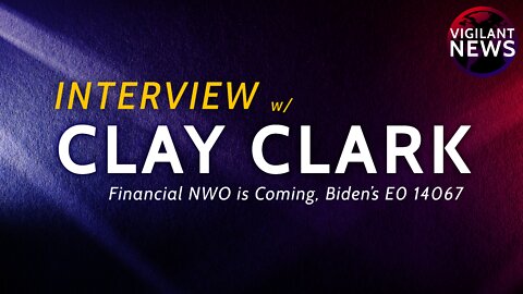 INTERVIEW: Clay Clark, Biden’s EO 14067, Financial NWO is Coming