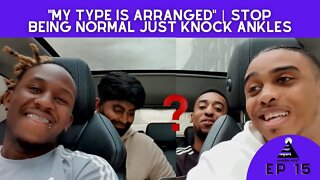 "My type is ARRANGED" | Stop NORMAL, just knock ankles!? ft @F Boy Tony & @Jesse Chvce | Episode 15