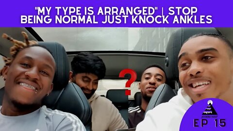 "My type is ARRANGED" | Stop NORMAL, just knock ankles!? ft @F Boy Tony & @Jesse Chvce | Episode 15