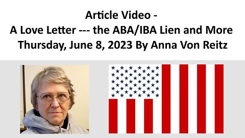 Article Video - A Love Letter --- the ABA/IBA Lien and More By Anna Von Reitz