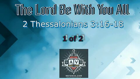 041 The Lord Be With You All (2 Thessalonians 3:16-18) 1 of 2