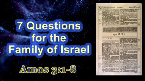 007 7 Questions For The Family of Israel (Amos 3:1-8) 1 of 2