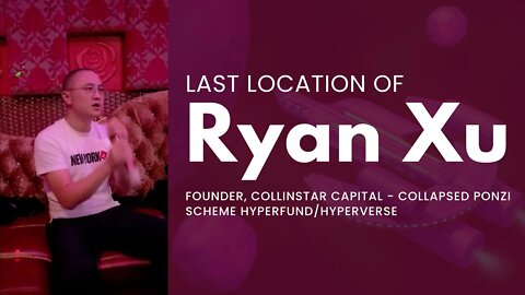 Last Location of Ryan Xu, Founder, Collinstar Capital - Collapsed Ponzi Scheme HyperFund/HyperVerse