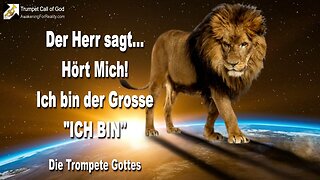 10.04.2005 🎺 Hört Mich… Ich bin der grosse ICH BIN... Die Trompete Gottes am Ende dieses Zeitalters