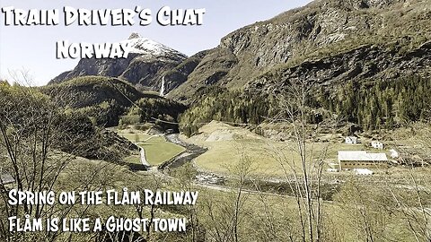TRAIN DRIVER'S CHAT: Spring on the Flåm Railway but there are no tourists