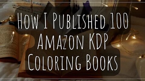 How I Published 100 Amazon KDP Coloring Books in 4 Weeks