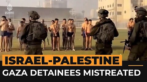 New video shows detainees stripped in Gaza Al Jazeera Newsfeed