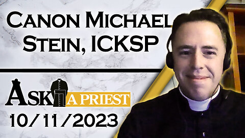 Ask A Priest Live with Canon Michael Stein, ICKSP - 10/11/23