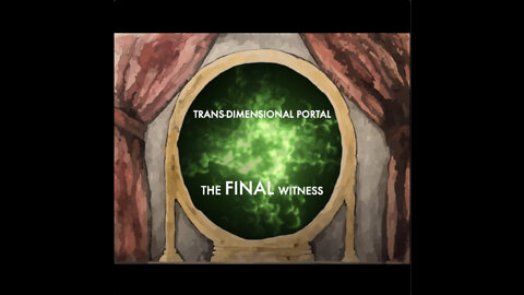 TRANS-DIMENSIONAL PORTAL - THE FINAL WITNESS