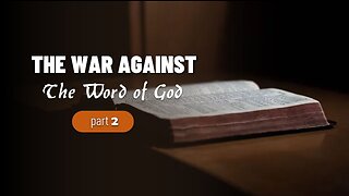 002 THE WAR AGAINST THE WORD OF GOD part 2