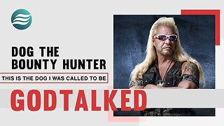 GODTALKED Ep 2: DOG THE BOUNTY HUNTER: THE DOG I WAS CALLED TO BE!