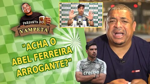 "Acha o Abel Ferreira ARROGANTE?" PERGUNTE AO VAMPETA #102