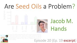 Ep. 20: Are Seed Oils a Problem?—with Jacob Hands (Ep. 19 Excerpt)