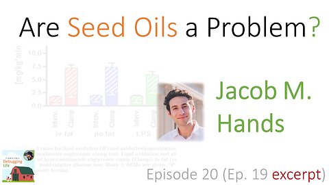 Ep. 20: Are Seed Oils a Problem?—with Jacob Hands (Ep. 19 Excerpt)