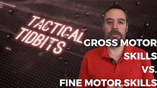 Tactical Tidbits Episode 8: Gross Motor Skills vs. Fine Motor Skills