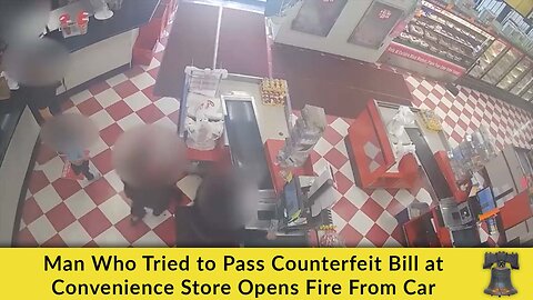 Man Who Tried to Pass Counterfeit Bill at Convenience Store Opens Fire From Car