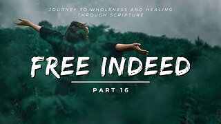 Free Indeed - Part 16 - Walking in Freedom