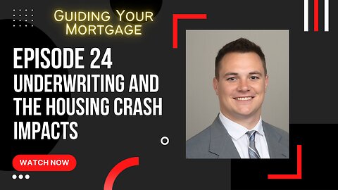Episode 24: Underwriting and the Housing Crash Impacts
