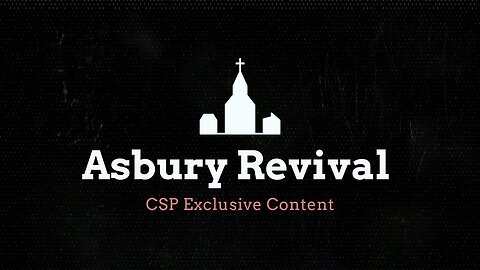 Asbury Revival: CSP Exclusive Content