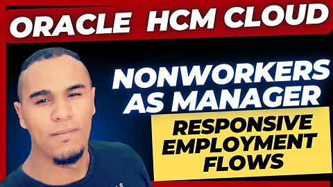 Add Nonworkers As Managers In Responsive Employment Flows | Oracle HCM Cloud | Release Updates | 23D