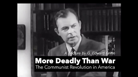 More Deadly Than War – A Lecture by G. Edward Griffin: The Communist Revolution in America