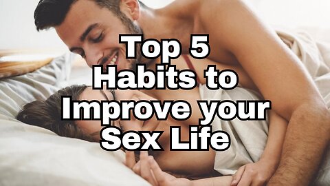 Top 5 Good Habits to Improve Your Sex Life | Boost Intimacy and Satisfaction"