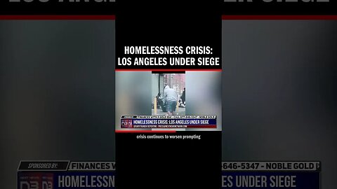 Homelessness Crisis: Los Angeles Under Siege